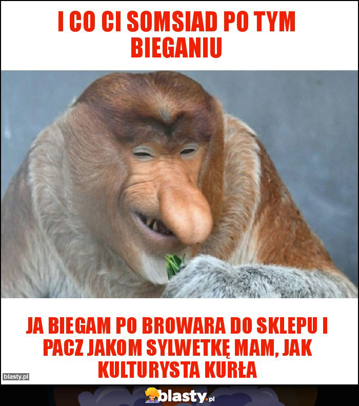 I co ci somsiad po tym bieganiu