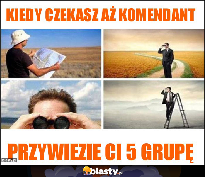 kiedy czekasz aż komendant