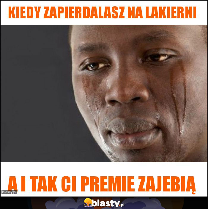 Kiedy zapierdalasz na lakierni