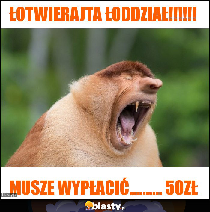 Łotwierajta łoddział!!!!!!