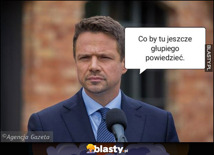 Co by tu jeszcze głupiego powiedzieć