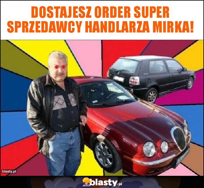 Dostajesz Order Super sprzedawcy handlarza Mirka!