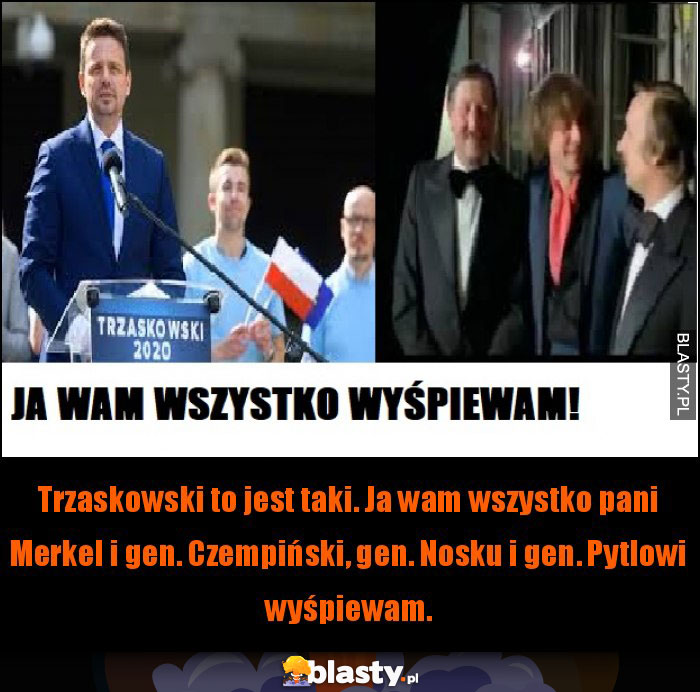 Ja wam wszystko wyśpiewam.