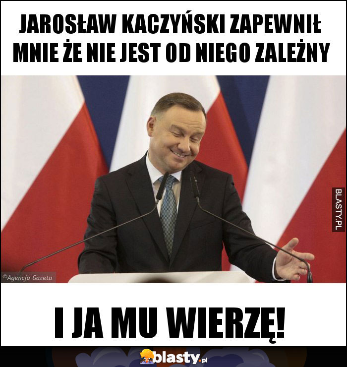 JAROSŁAW KACZYŃSKI ZAPEWNIŁ MNIE ŻE NIE JEST OD NIEGO ZALEŻNY