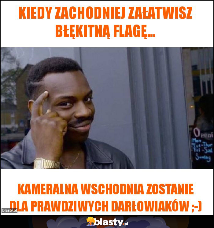 Kiedy zachodniej załatwisz błękitną flagę...