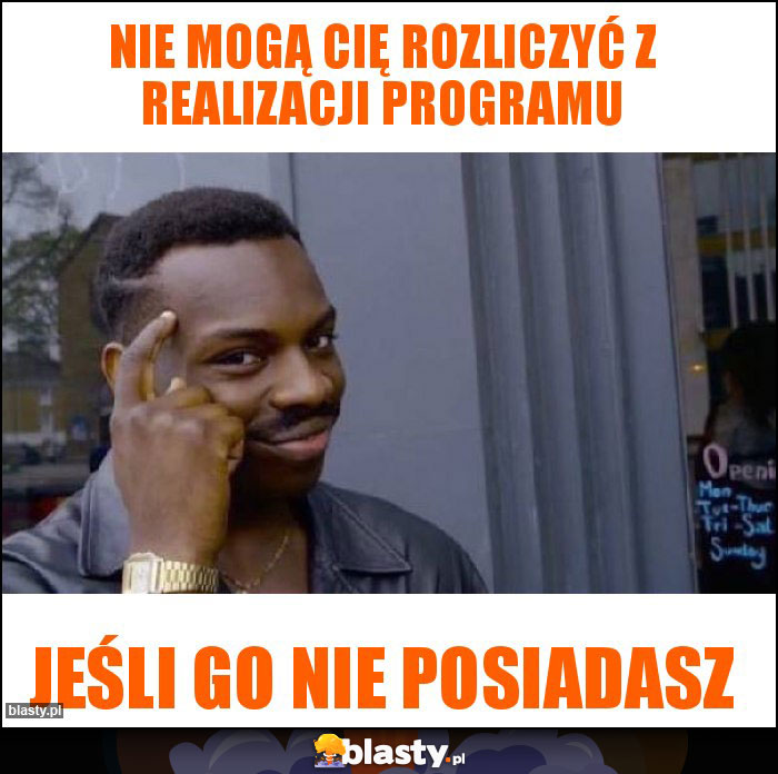 Nie mogą cię rozliczyć z realizacji programu