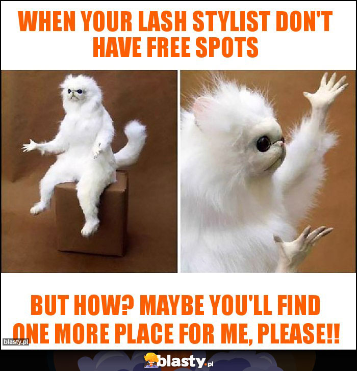 When your lash stylist don't have free spots