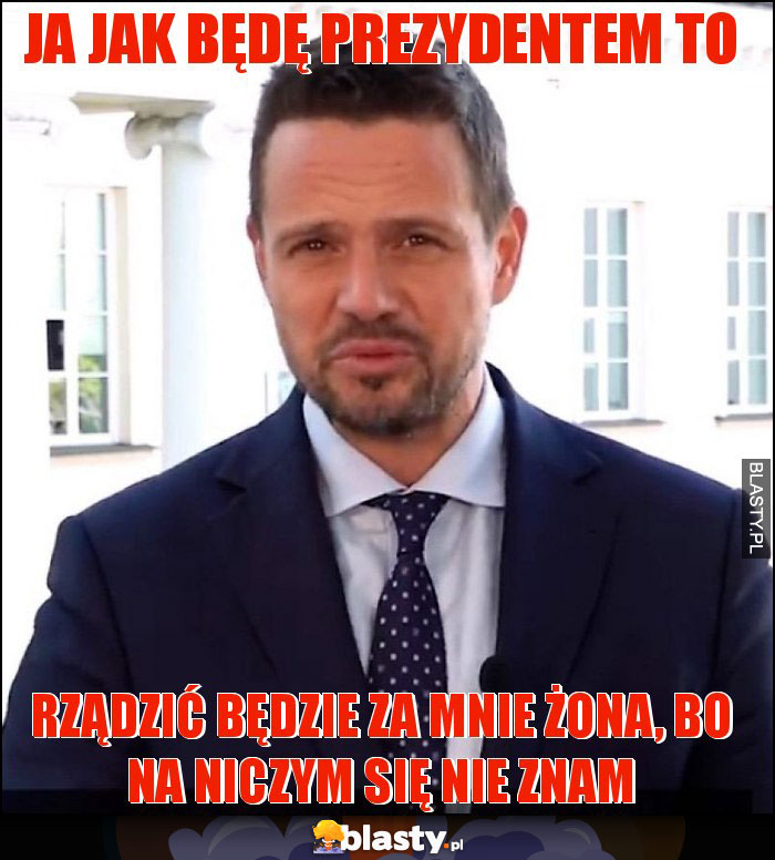 Ja jak będę prezydentem to