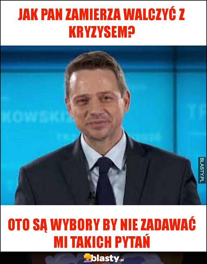 Jak pan zamierza walczyć z kryzysem?