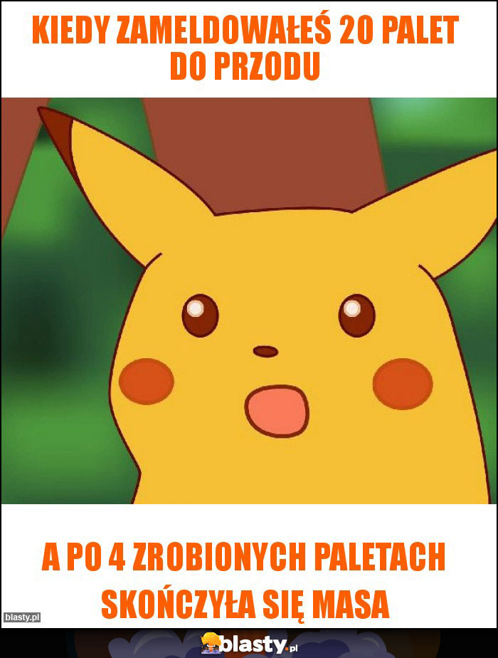 Kiedy zameldowałeś 20 palet do przodu