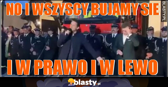 No i wszyscy bujamy sie