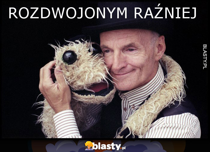 rozdwojonym raźniej