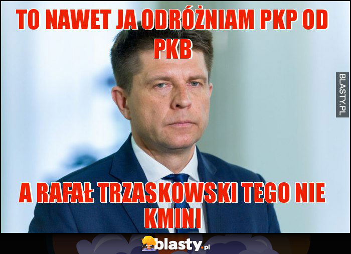 To nawet ja odróżniam PKP od PKB