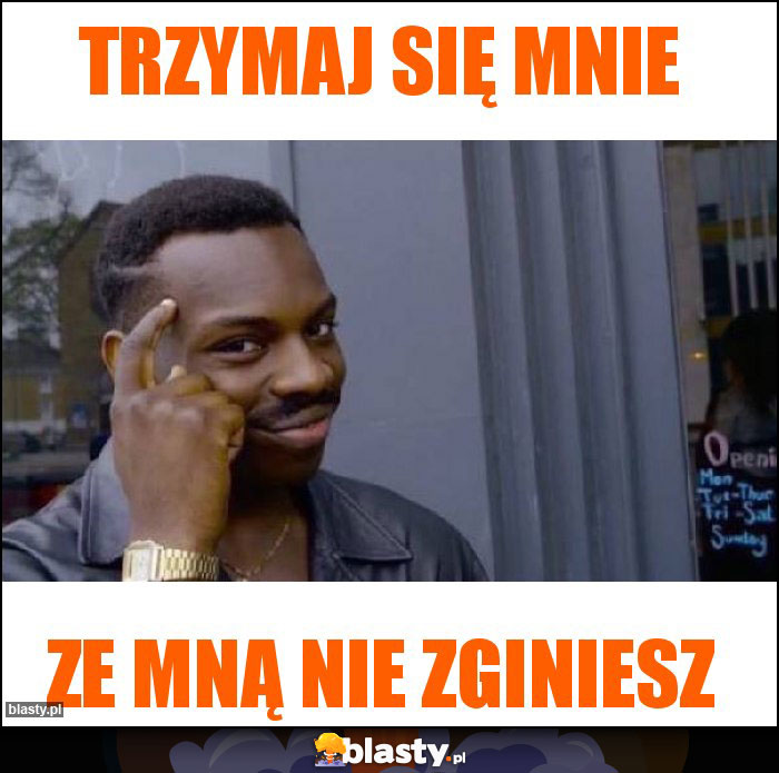 Trzymaj się mnie