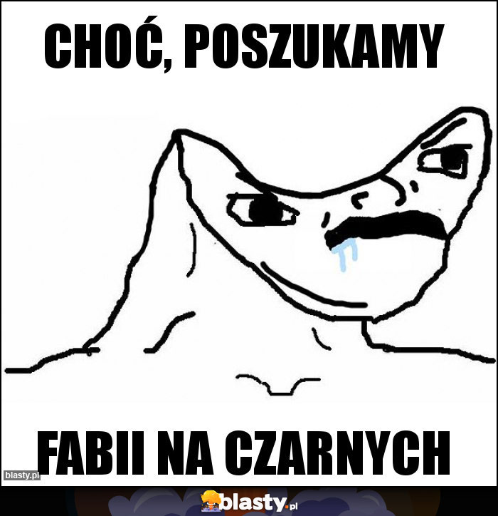 CHOĆ, POSZUKAMY