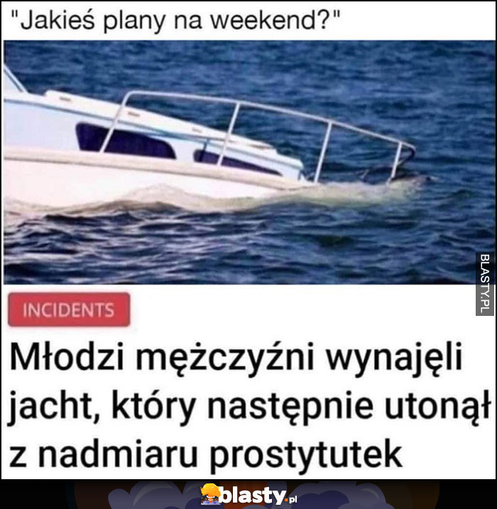 Jakieś plany na weekend? Młodzi mężczyźni wynajęli jacht, który następnie utonął z nadmiaru prostytutek