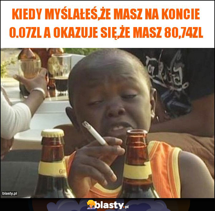 Kiedy myślałeś,że masz na koncie 0.07zl a okazuje się,że masz 80,74zl