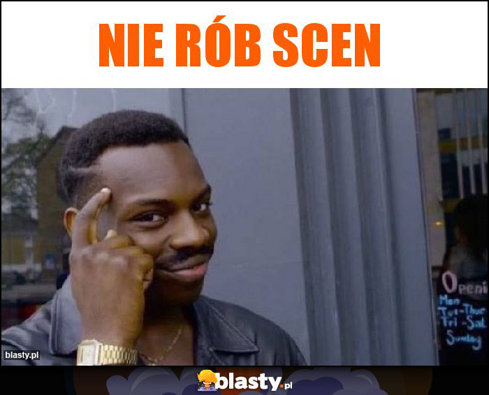 Nie rób scen