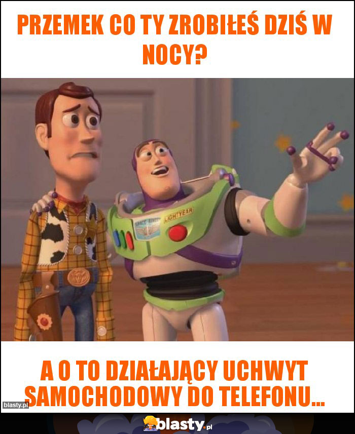 Przemek co ty zrobiłeś dziś w nocy?