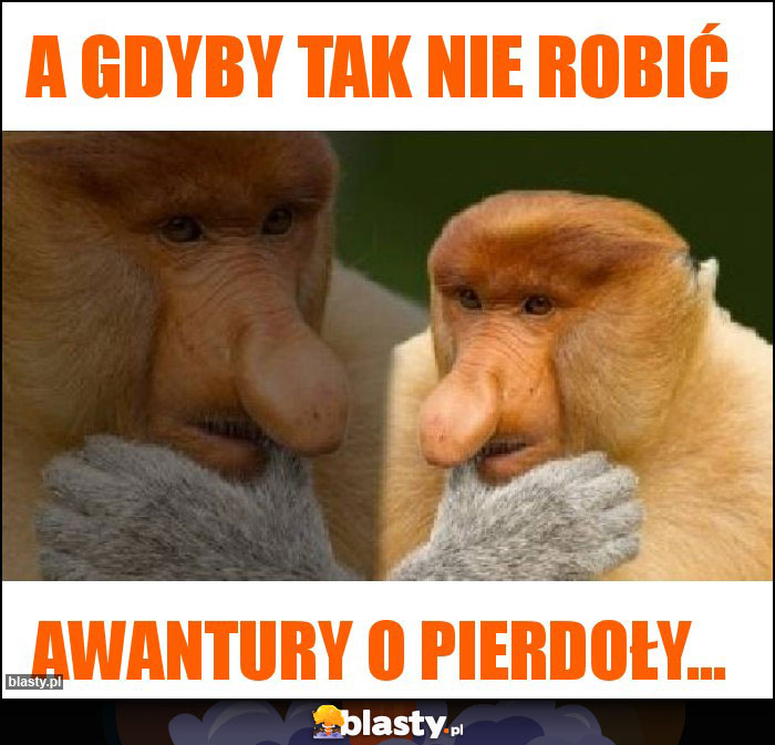 A gdyby tak nie robić