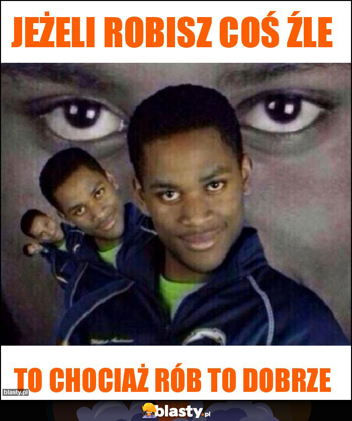 Jeżeli robisz coś źle