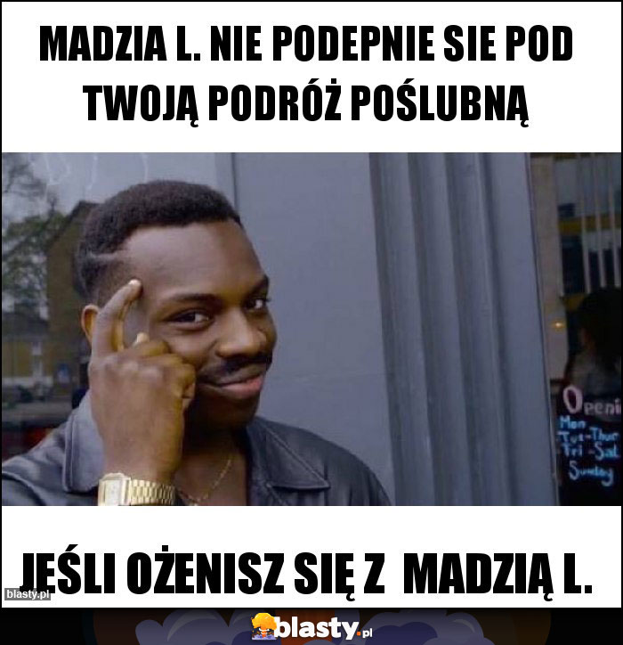 Madzia L. nie podepnie sie pod Twoją podróż poślubną