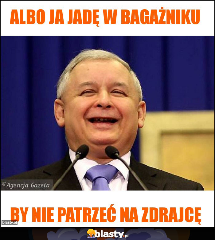 Albo ja jadę w bagażniku