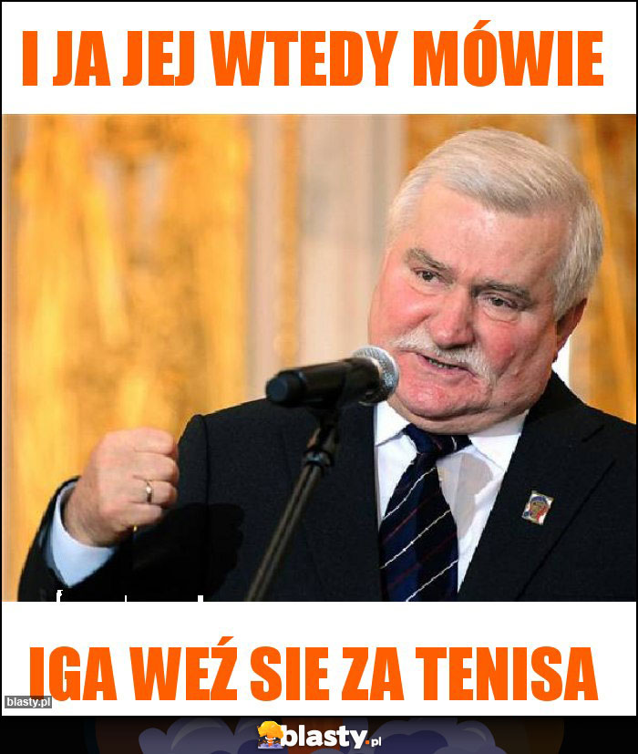 I JA JEJ WTEDY MÓWIE