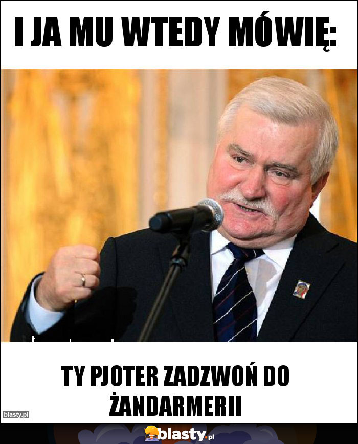 I ja mu wtedy mówię: