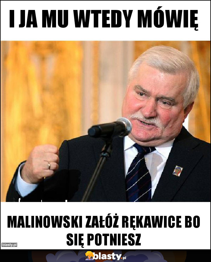 I ja mu wtedy mówię