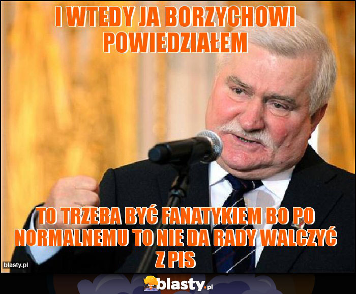 i wTEDY JA BORZYCHOWI POWIEDZIAŁEM