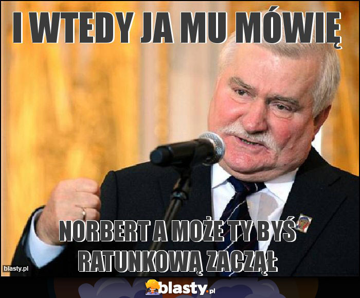 I wtedy ja mu mówię