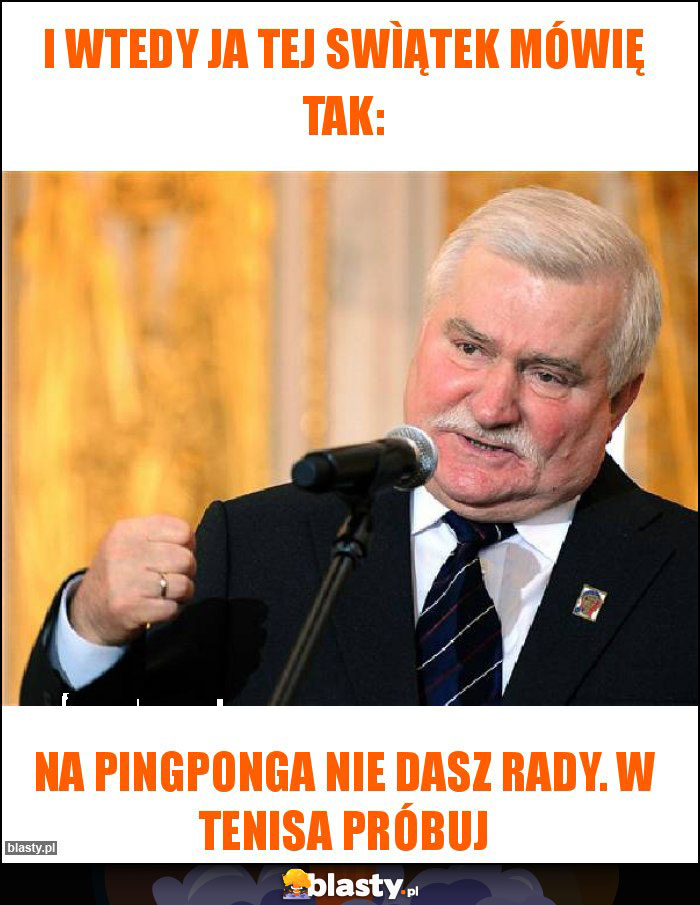 I wtedy ja tej swìątek mówię tak: