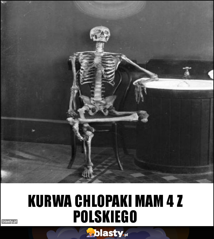 Kurwa Chlopaki mam 4 Z polskiego