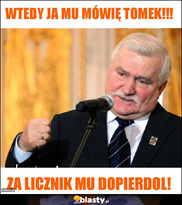 Wtedy ja mu mówię Tomek!!!