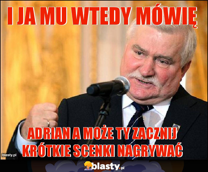 I ja mu wtedy mówię