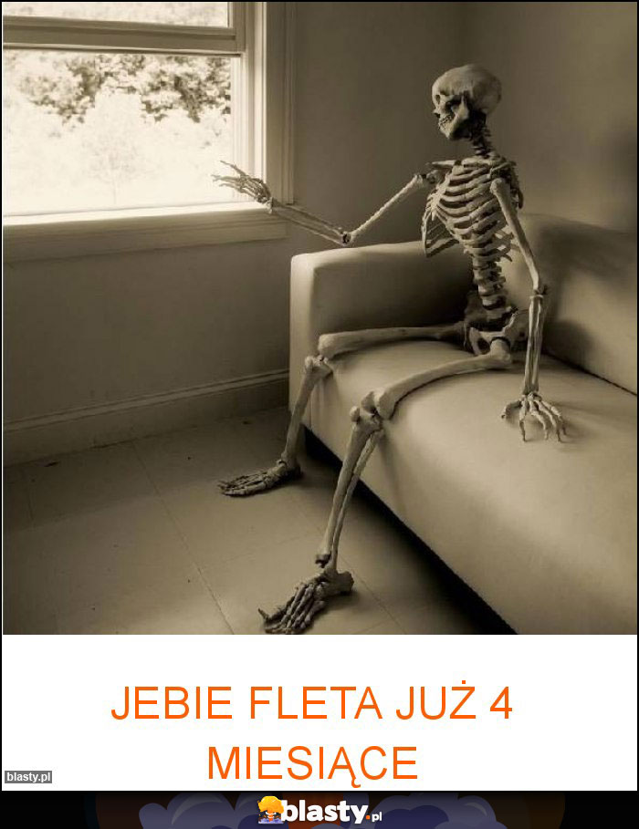 Jebie Fleta już 4 miesiące