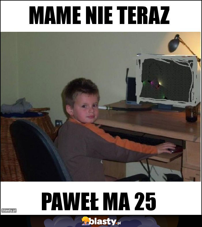 Mame nie teraz