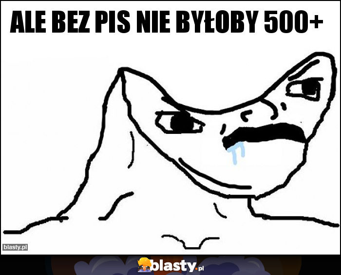 Ale bez piS nie byłoby 500+