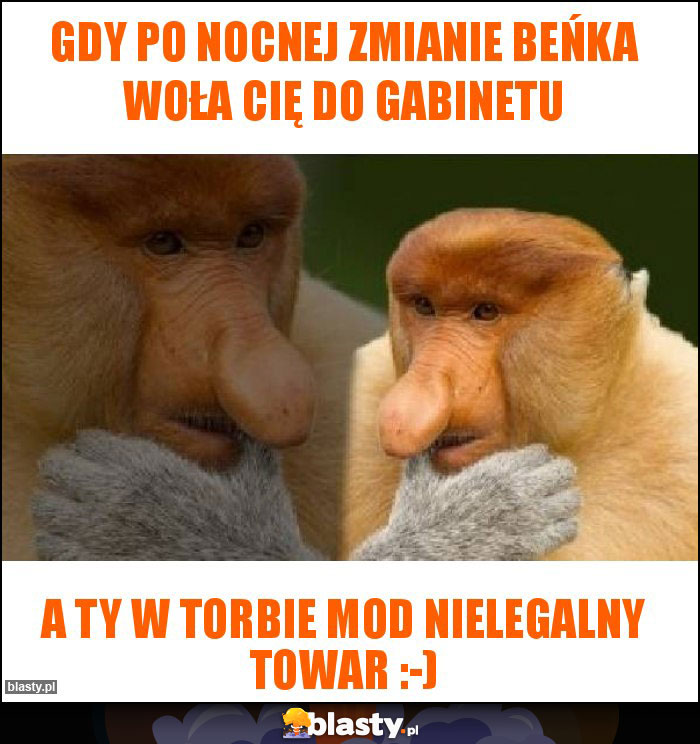 Gdy po nocnej zmianie Beńka woła cię do gabinetu