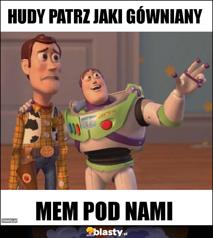 Hudy patrz jaki gówniany