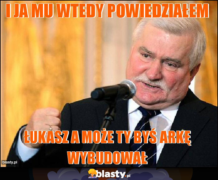 I ja mu wtedy powiedziałem