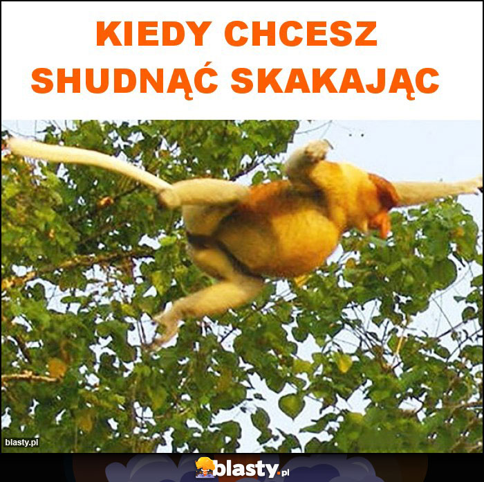 kiedy chcesz shudnąć skakając