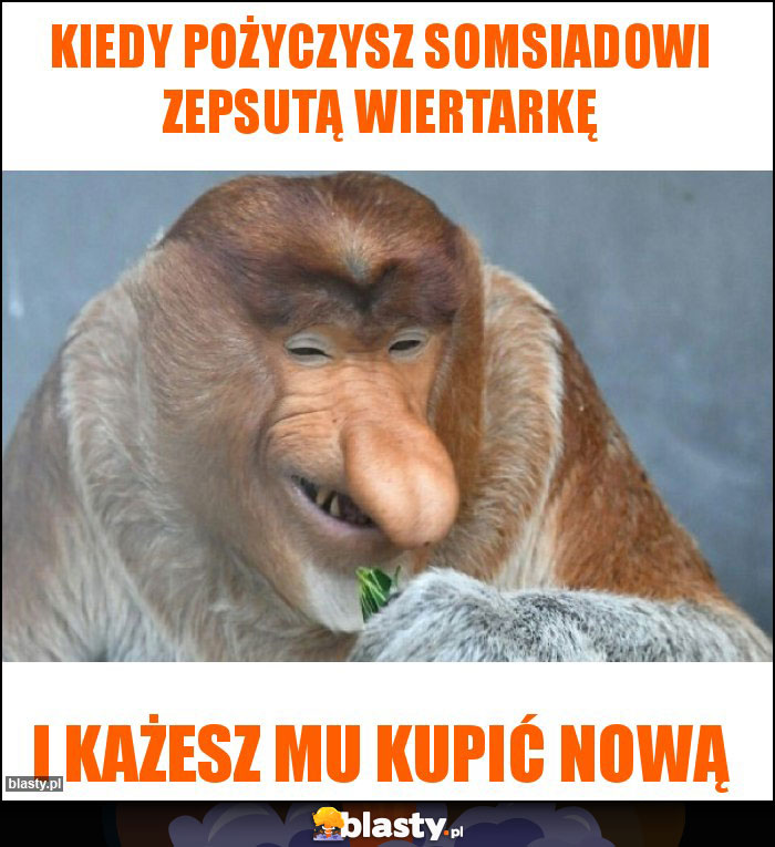 kiedy pożyczysz somsiadowi zepsutą wiertarkę