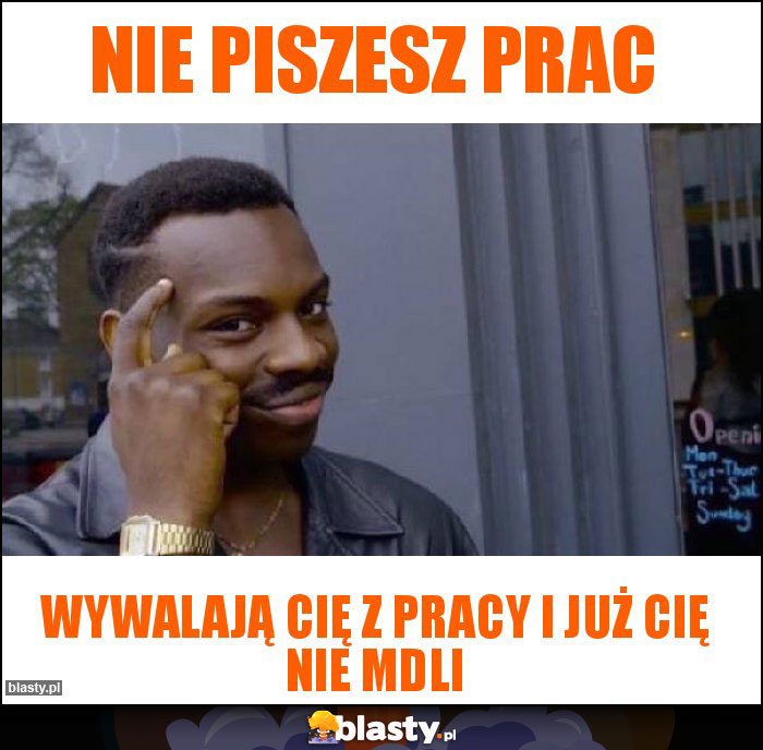 nie piszesz prac