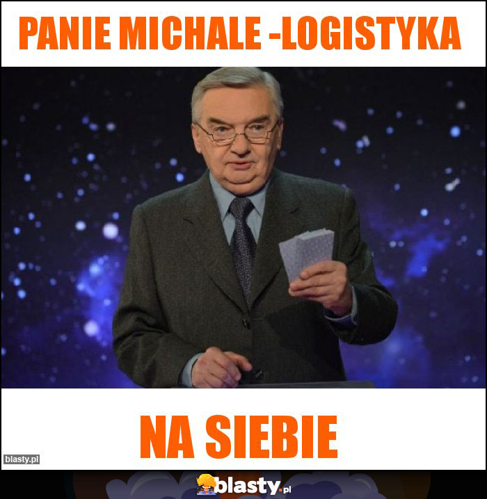 PANIE MICHALE -Logistyka