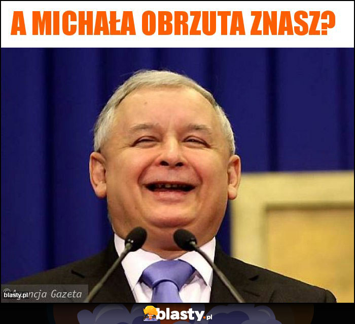 A Michała Obrzuta znasz?