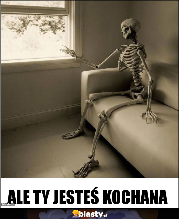 Ale ty jesteś kochana