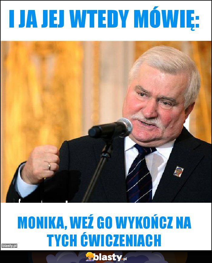 I ja jej wtedy mówię: