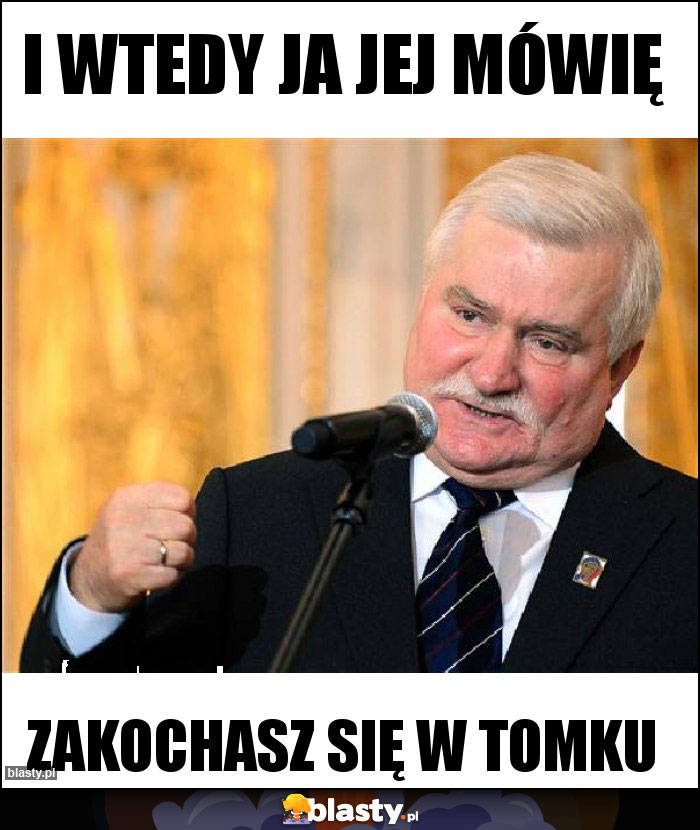 I wtedy ja jej mówię